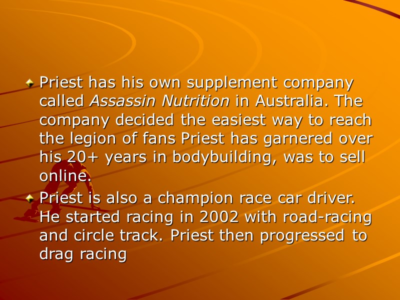 Priest has his own supplement company called Assassin Nutrition in Australia. The company decided